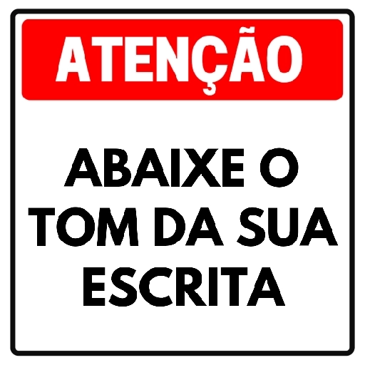 Figurinha: Atenção: Abaixe o tom da sua escrita