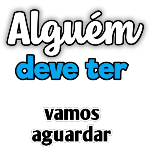 Figurinha: Alguém deve ter