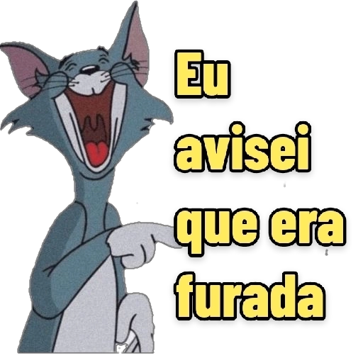 Figurinha: Tom, eu avisei que era furada!