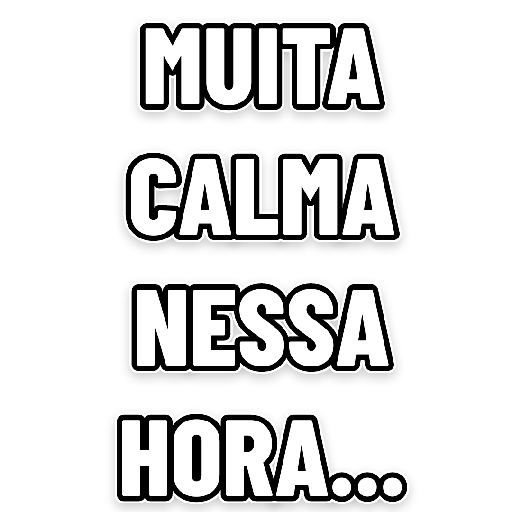 Figurinha: Muita Calma Nessa Hora