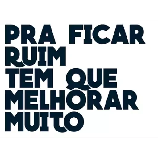 Figurinha: Pra Ficar Ruim Tem Que Melhorar Muito