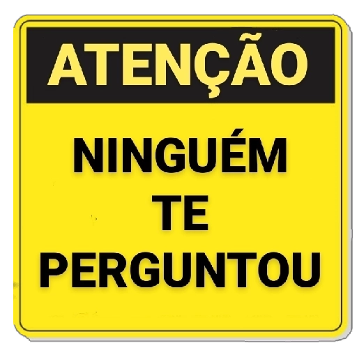 Figurinha: Atenção ninguém te perguntou