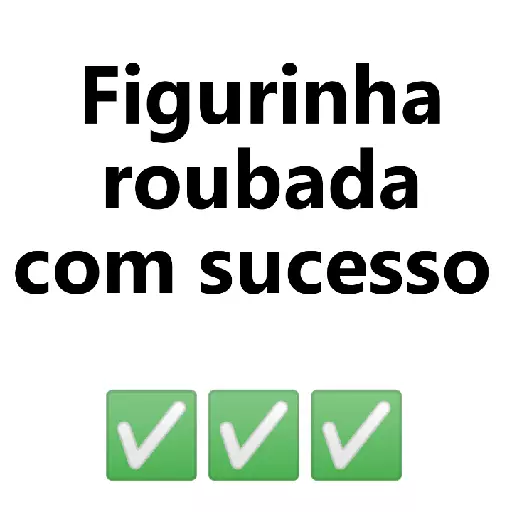 Figurinha: Figurinha roubada com sucesso
