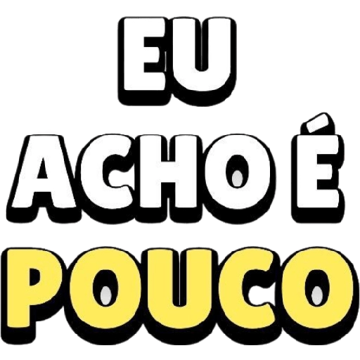 Figurinha: Eu acho é pouco