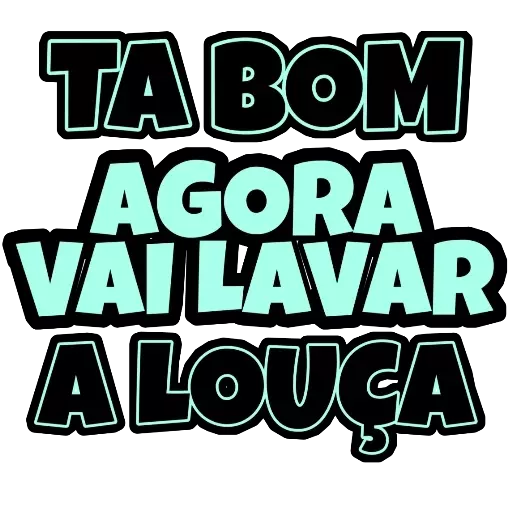 Figurinha: Tá bom, agora vai lavar a louça