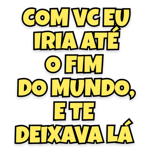 Figurinha: Com você eu iria até o fim