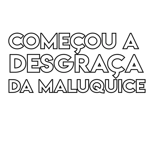 Figurinha: Começou a desgraça da maluquice