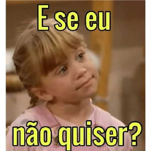 Figurinha: E se eu não quiser?