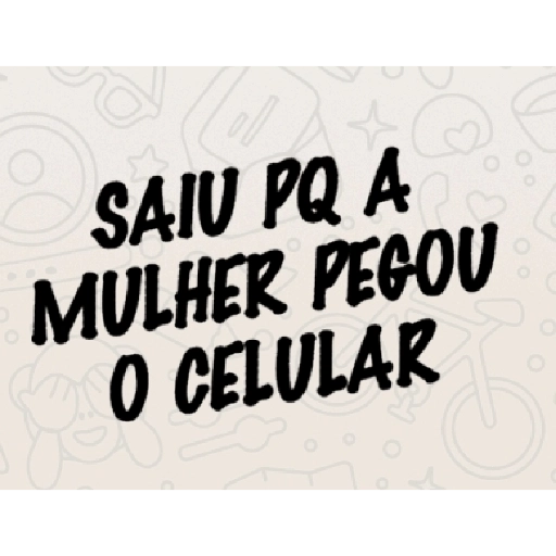 Figurinha: Saiu pq a mulher pegou o celular