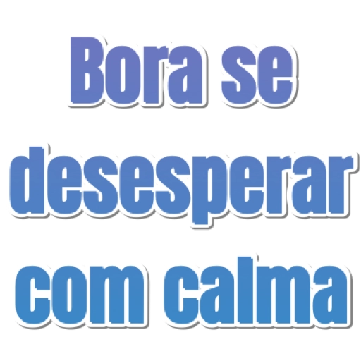Figurinha: Bora se desesperar com calma