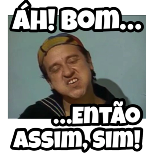 Figurinha: Chaves: Ah bom... então assim, sim!