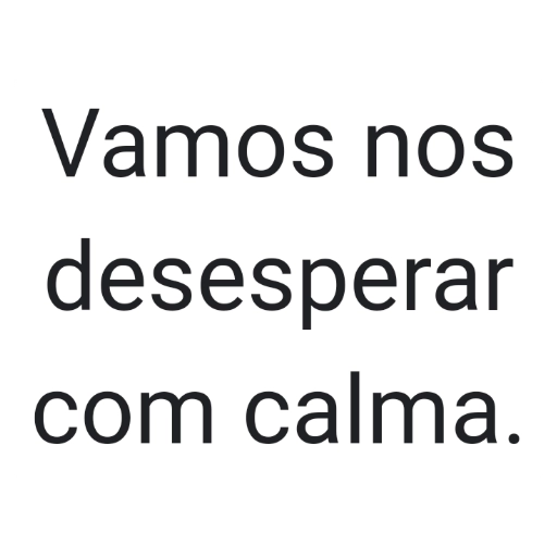 Figurinha: Vamos nos desesperar com calma
