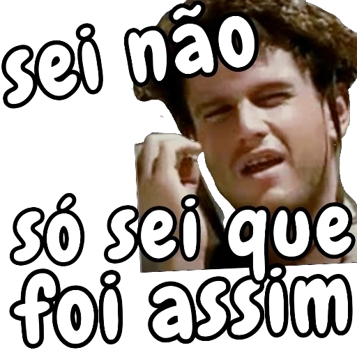 Figurinha: Sei não, só sei que foi assim