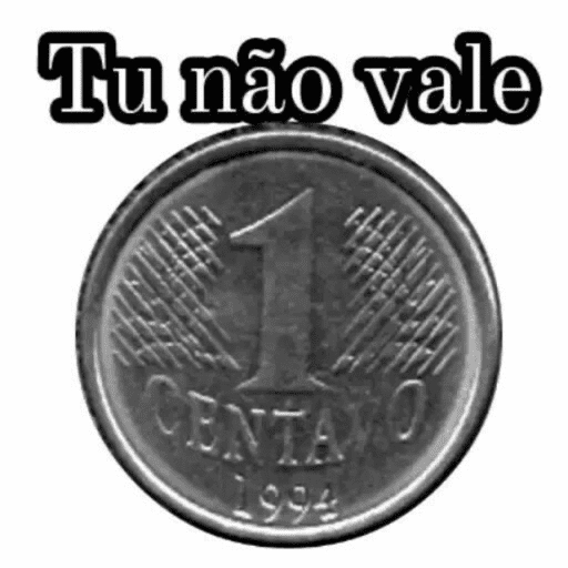 Figurinha: Tu não vale um centavo
