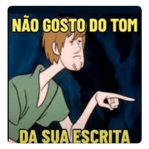 Figurinha: Shaggy não gosta do tom da sua escrita