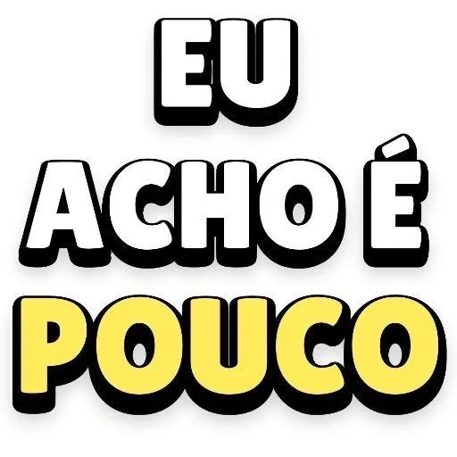 Figurinha: Eu Acho é Pouco animação