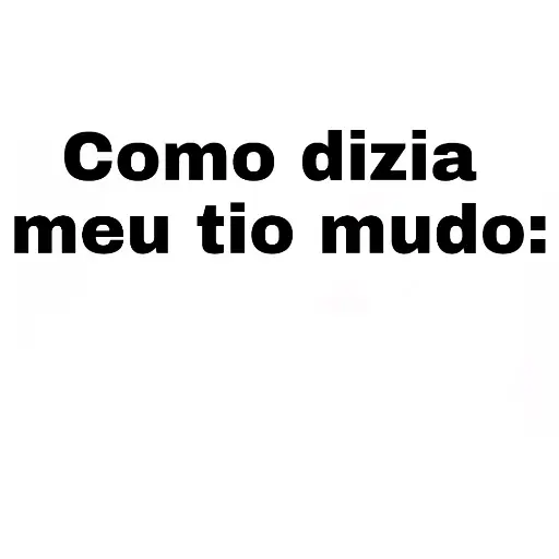 Figurinha: Como dizia meu tio mudo