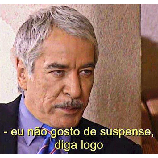 Figurinha: Não gosto de suspense, diga logo