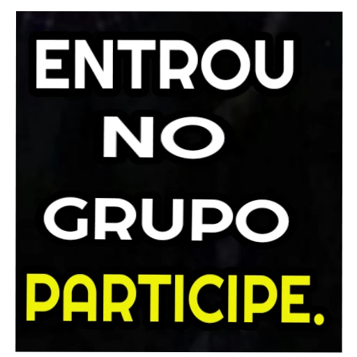 Figurinha: Entrou no grupo participe