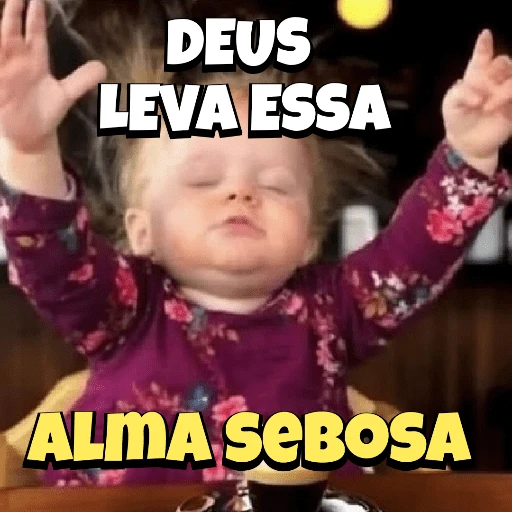 Figurinha: Deus leva essa alma sebosa