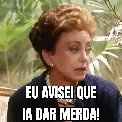 Figurinha: Eu avisei que ia dar merda!