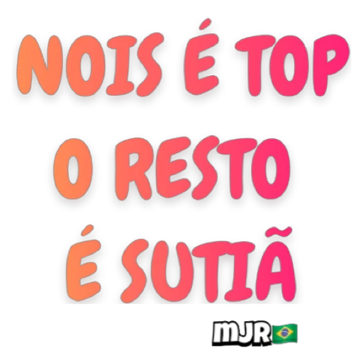 Figurinha: Nois é Top o Resto é Sutia
