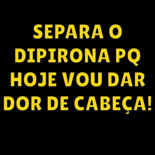 Figurinha: Dipirona, pq hoje vou dar dor de cabeça!