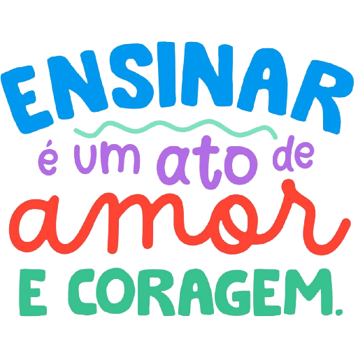 Figurinha: Ensinar é um ato de amor e coragem