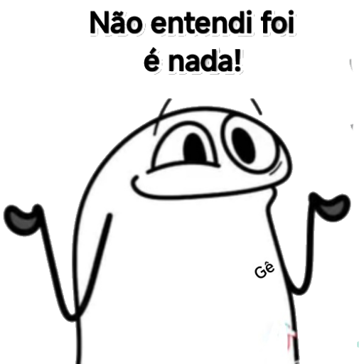 Figurinha: Não entendi, foi nada!