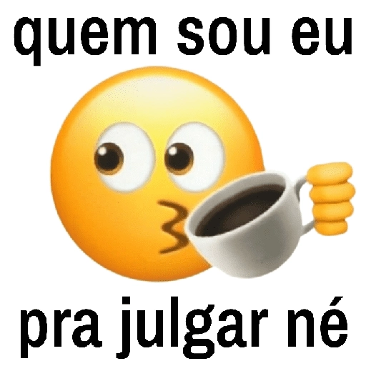 Figurinha: Quem sou eu pra julgar né