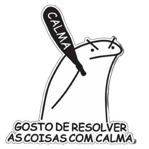 Figurinha: Gosto de resolver as coisas com calma
