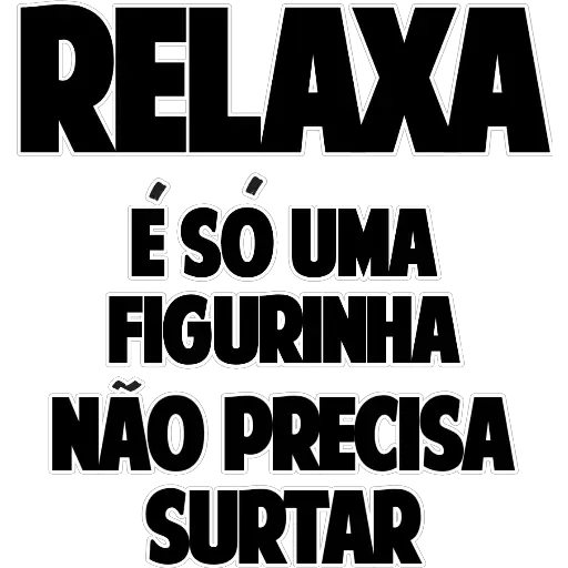 Figurinha: Relaxa, é só uma figurinha!