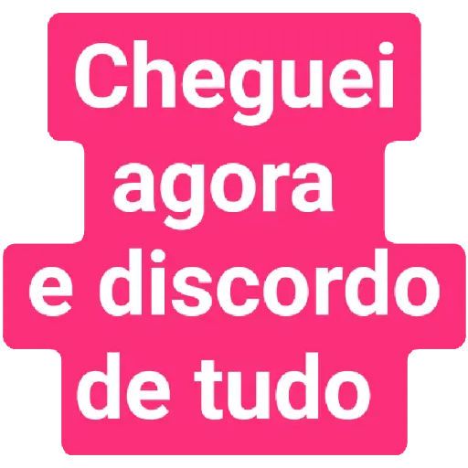 Figurinha: Cheguei agora e discordo
