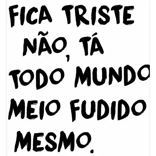 Figurinha: Não fica triste, todo mundo...