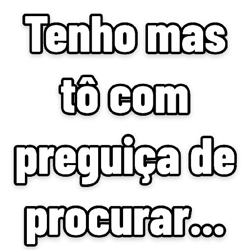Figurinha: Tenho mas tô com preguiça