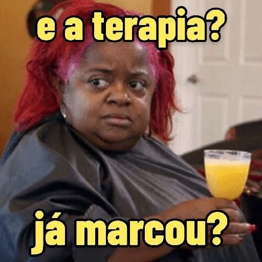 Figurinha: E a terapia? Já marcou?