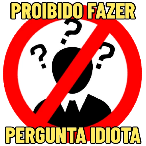 Figurinha: Proibido fazer pergunta idiota