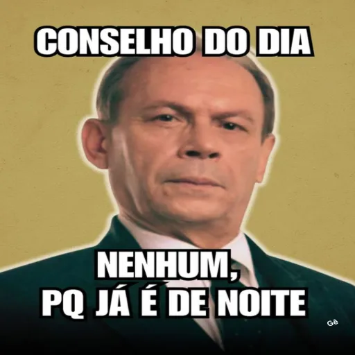 Figurinha: Conselho do dia: nenhum, pq já é de noit