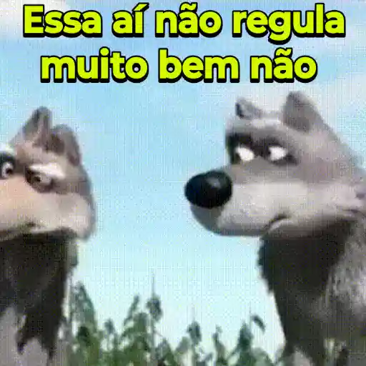 Figurinha: Essa aí não regula muito bem não