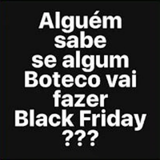 Figurinha: Alguém sabe se Boteco vai fazer Black Fr