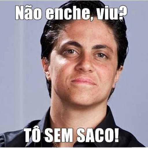 Figurinha: Não enche, viu? Tô sem saco!