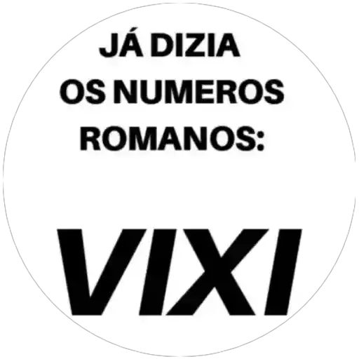 Figurinha: Vixi, dizia os numeros romanos