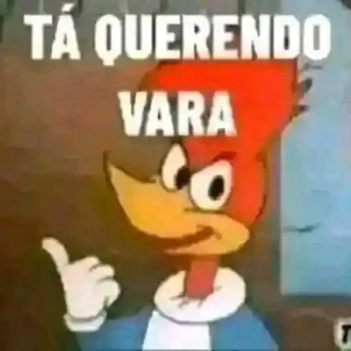 Figurinha: Pica Pau tá querendo vara