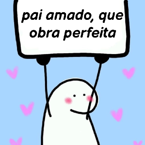 Figurinha: Pai amado, que obra perfeita