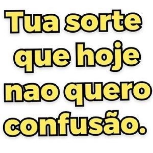 Figurinha: Sua sorte que hoje não quero confusão