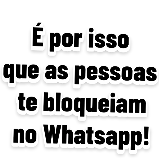 Figurinha: É por isso que te bloqueiam