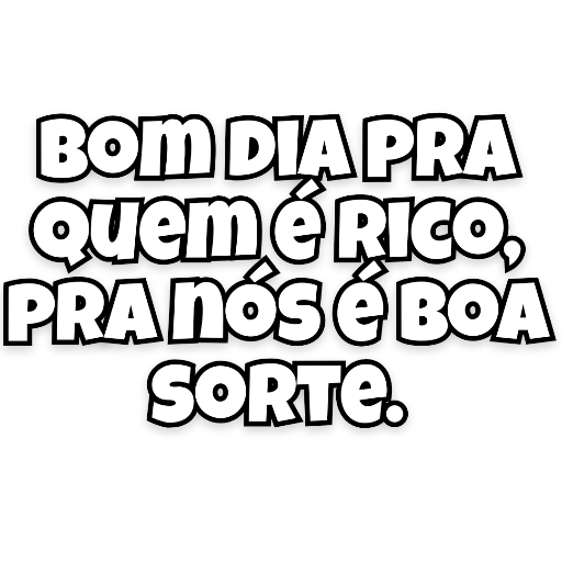 Figurinha: Bom dia pra quem é rico