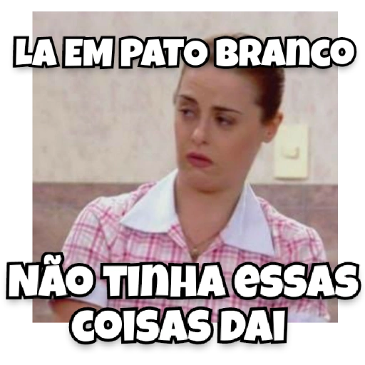 Figurinha: Lá em Pato Branco não tinha