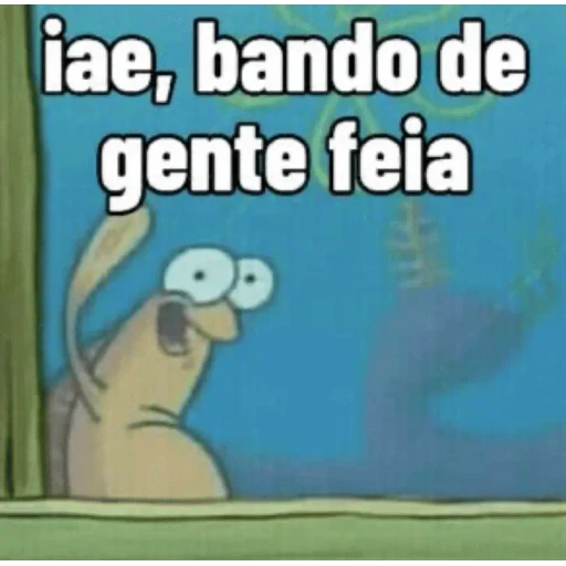 Figurinha: Iae, bando de gente feia
