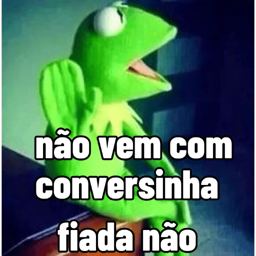 Figurinha: Kermit "Não vem com conversinha fiada"